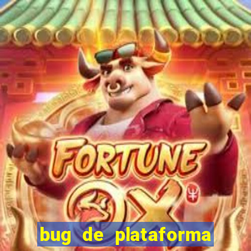 bug de plataforma de jogos